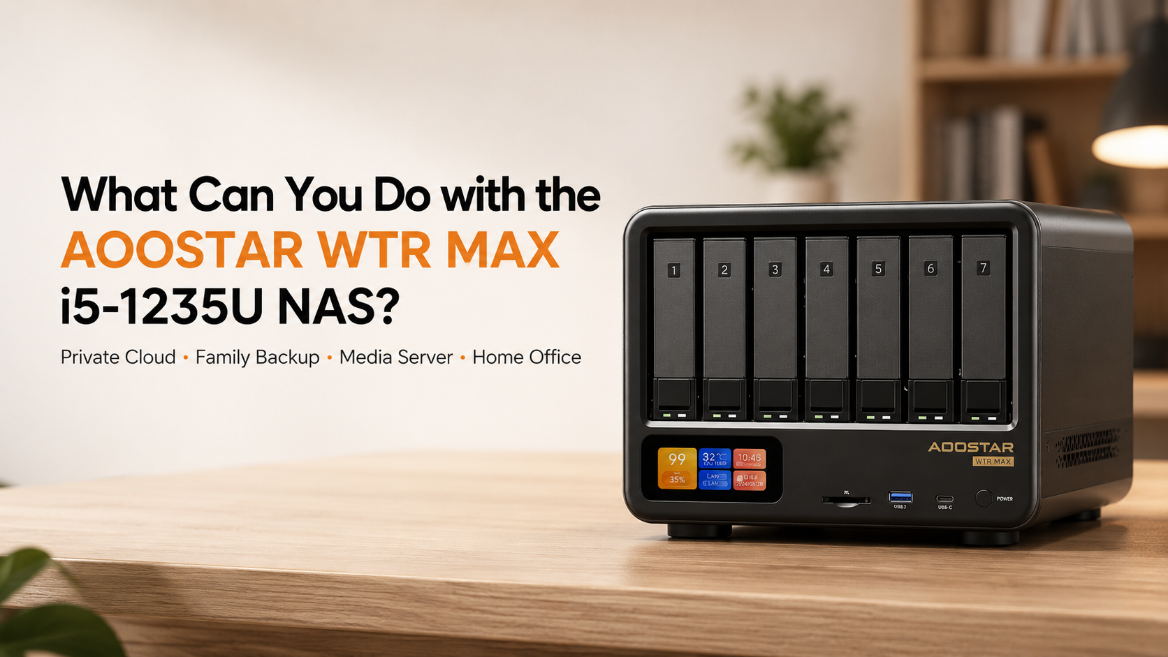 What Can You Do with the AOOSTAR WTR MAX i5-1235U NAS? A Smarter Home Server for Everyday Life